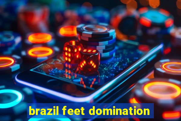 brazil feet domination